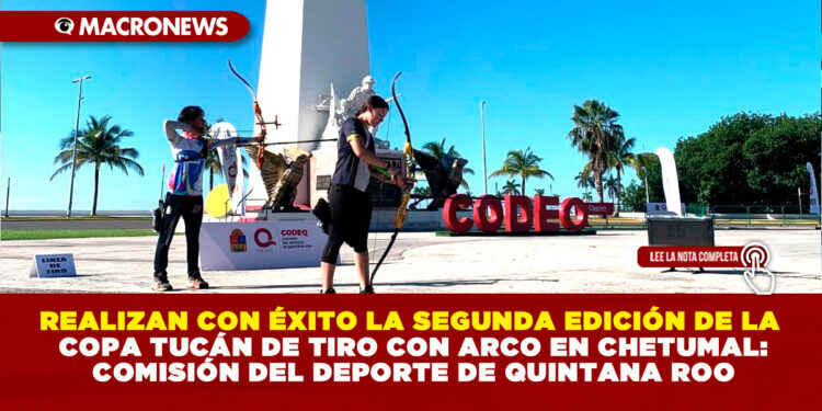 REALIZAN CON ÉXITO LA SEGUNDA EDICIÓN DE LA COPA TUCÁN DE TIRO CON ARCO EN CHETUMAL: COMISIÓN DEL DEPORTE DE QUINTANA ROO