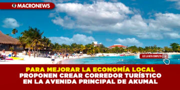 PARA MEJORAR LA ECONOMÍA LOCAL PROPONEN CREAR CORREDOR TURÍSTICO EN LA AVENIDA PRINCIPAL DE AKUMAL