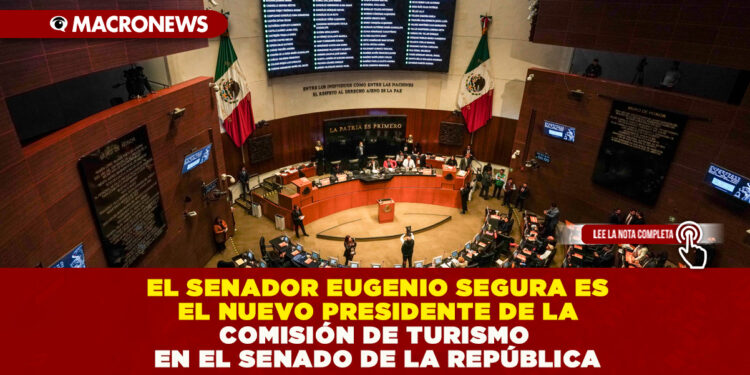 EL SENADOR EUGENIO SEGURA ES EL NUEVO PRESIDENTE DE LA COMISIÓN DE TURISMO EN EL SENADO DE LA REPÚBLICA