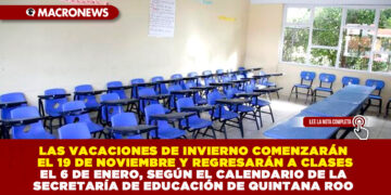 LAS VACACIONES DE INVIERNO COMENZARÁN EL 19 DE NOVIEMBRE Y REGRESARÁN A CLASES EL 6 DE ENERO, SEGÚN EL CALENDARIO DE LA SECRETARÍA DE EDUCACIÓN DE QUINTANA ROO