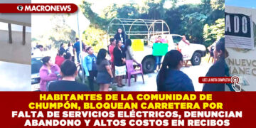 HABITANTES DE LA COMUNIDAD DE CHUMPÓN, BLOQUEAN CARRETERA POR FALTA DE SERVICIOS ELÉCTRICOS, DENUNCIAN ABANDONO Y ALTOS COSTOS EN RECIBOS