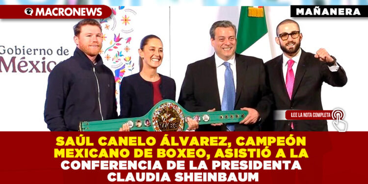 SAÚL CANELO ÁLVAREZ, CAMPEÓN MEXICANO DE BOXEO, ASISTIÓ A LA CONFERENCIA DE LA PRESIDENTA CLAUDIA SHEINBAUM