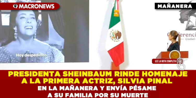 PRESIDENTA SHEINBAUM RINDIÓ HOMENAJE A LA PRIMERA ACTRIZ, SILVIA PINAL EN LA MAÑANERA Y ENVÍA PÉSAME A SU FAMILIA POR SU MUERTE