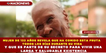 MUJER DE 122 AÑOS REVELA QUE HA COMIDO ESTA FRUTA TODOS LOS DÍAS DURANTE SU VIDA Y QUE ES PARTE DE SU SECRETO PARA VIVIR UNA LARGA Y SALUDABLE EXISTENCIA
