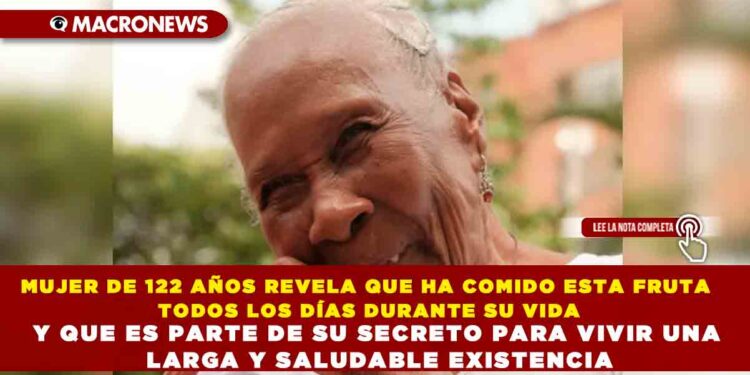 MUJER DE 122 AÑOS REVELA QUE HA COMIDO ESTA FRUTA TODOS LOS DÍAS DURANTE SU VIDA Y QUE ES PARTE DE SU SECRETO PARA VIVIR UNA LARGA Y SALUDABLE EXISTENCIA