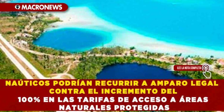 NAÚTICOS PODRÍAN RECURRIR A AMPARO LEGAL CONTRA EL INCREMENTO DEL 100% EN LAS TARIFAS DE ACCESO A ÁREAS NATURALES PROTEGIDAS