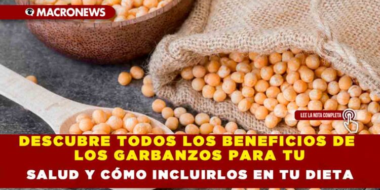 DESCUBRE TODOS LOS BENEFICIOS DE LOS GARBANZOS PARA TU SALUD Y CÓMO INCLUIRLOS EN TU DIETA