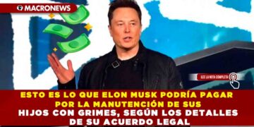 ESTO ES LO QUE ELON MUSK PODRÍA PAGAR POR LA MANUTENCIÓN DE SUS HIJOS CON GRIMES, SEGÚN LOS DETALLES DE SU ACUERDO LEGAL