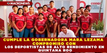 CUMPLE LA GOBERNADORA MARA LEZAMA COMPROMISO CON LOS DEPORTISTAS DE ALTO RENDIMIENTO EN QUINTANA ROO