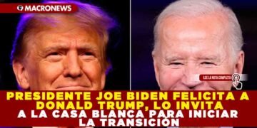 PRESIDENTE JOE BIDEN FELICITA A DONALD TRUMP, LO INVITA A LA CASA BLANCA PARA INICIAR LA TRANSICIÓN