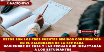 ESTOS SON LOS TRES PUENTES SEGIDOS CONFIRMADOS EN EL CALENDARIO DE LA SEP PARA NOVIEMBRE DE 2024 Y LAS FECHAS QUE IMPACTARÁN A LOS ESTUDIANTES