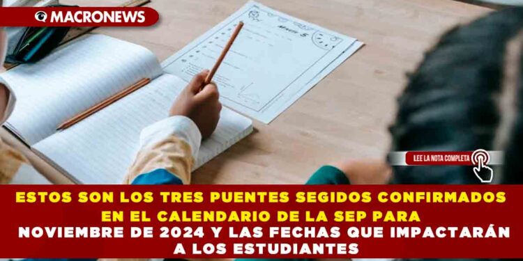 ESTOS SON LOS TRES PUENTES SEGIDOS CONFIRMADOS EN EL CALENDARIO DE LA SEP PARA NOVIEMBRE DE 2024 Y LAS FECHAS QUE IMPACTARÁN A LOS ESTUDIANTES