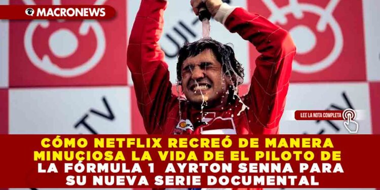 CÓMO NETFLIX RECREÓ DE MANERA MINUCIOSA LA VIDA DE EL PILOTO DE LA FÓRMULA 1 AYRTON SENNA PARA SU NUEVA SERIE DOCUMENTAL