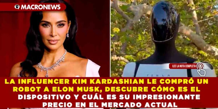 LA INFLUENCER KIM KARDASHIAN LE COMPRÓ UN ROBOT A ELON MUSK, DESCUBRE CÓMO ES EL DISPOSITIVO Y CUÁL ES SU IMPRESIONANTE PRECIO EN EL MERCADO ACTUAL