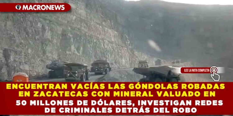 ENCUENTRAN VACÍAS LAS GÓNDOLAS ROBADAS EN ZACATECAS CON MINERAL VALUADO EN 50 MILLONES DE DÓLARES, INVESTIGAN REDES DE CRIMINALES DETRÁS DEL ROBO