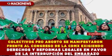 COLECTIVOS PRO ABORTO SE MANIFESTARON FRENTE AL CONGRESO DE LA CDMX EXIGIENDO DERECHOS Y REFORMAS LEGALES EN FAVOR DE LA INTERRUPCIÓN DEL EMBARAZO