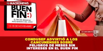 CONDUSEF ADVIRTIÓ A LOS CANCUNENSES SOBRE PELIGROS DE MESES SIN INTERESES EN EL BUEN FIN