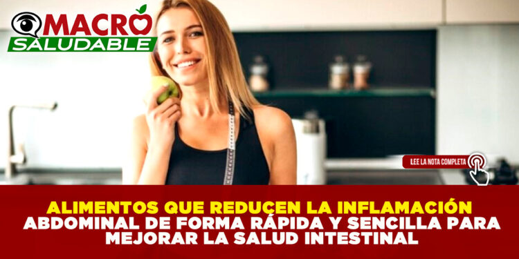ALIMENTOS QUE REDUCEN LA INFLAMACIÓN ABDOMINAL DE FORMA RÁPIDA Y SENCILLA PARA MEJORAR LA SALUD INTESTINAL
