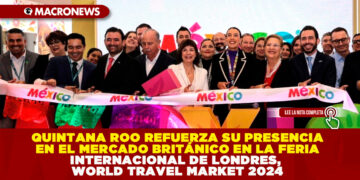 QUINTANA ROO REFUERZA SU PRESENCIA EN EL MERCADO BRITÁNICO EN LA FERIA INTERNACIONAL DE LONDRES, WORLD TRAVEL MARKET 2024