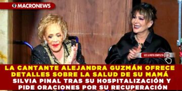 LA CANTANTE ALEJANDRA GUZMÁN OFRECE DETALLES SOBRE LA SALUD DE SU MAMÁ SILVIA PINAL TRAS SU HOSPITALIZACIÓN Y PIDE ORACIONES POR SU RECUPERACIÓN