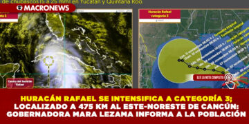 HURACÁN RAFAEL SE INTENSIFICA A CATEGORÍA 3; LOCALIZADO A 475 KM AL ESTE-NORESTE DE CANCÚN: GOBERNADORA MARA LEZAMA INFORMA A LA POBLACIÓN