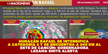 HURACÁN RAFAEL SE INTENSIFICA A CATEGORÍA 2 Y SE ENCUENTRA A 545 KM AL ESTE DE CANCÚN: GOBERNADORA LEZAMA EMITE ALERTA