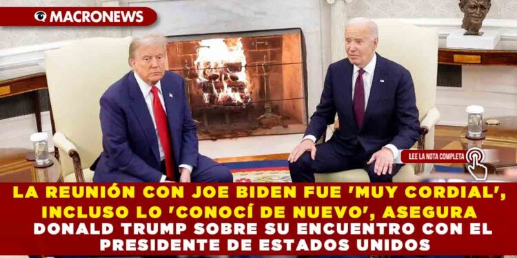 LA REUNIÓN CON JOE BIDEN FUE ‘MUY CORDIAL’, INCLUSO LO ‘CONOCÍ DE NUEVO’, ASEGURA DONALD TRUMP SOBRE SU ENCUENTRO CON EL PRESIDENTE DE ESTADOS UNIDOS