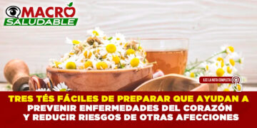 TRES TÉS FÁCILES DE PREPARAR QUE AYUDAN A PREVENIR ENFERMEDADES DEL CORAZÓN Y REDUCIR RIESGOS DE OTRAS AFECCIONES