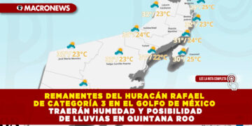 REMANENTES DEL HURACÁN RAFAEL DE CATEGORÍA 3 EN EL GOLFO DE MÉXICO TRAERÁN HUMEDAD Y POSIBILIDAD DE LLUVIAS EN QUINTANA ROO