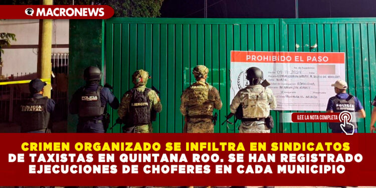 CRIMEN ORGANIZADO SE INFILTRA EN SINDICATOS DE TAXISTAS EN QUINTANA ROO. SE HAN REGISTRADO EJECUCIONES DE CHOFERES EN CADA MUNICIPIO