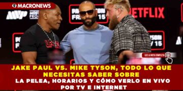 JAKE PAUL VS. MIKE TYSON, TODO LO QUE NECESITAS SABER SOBRE LA PELEA, HORARIOS Y CÓMO VERLO EN VIVO POR TV E INTERNET