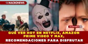 QUÉ VER HOY EN NETFLIX, AMAZON PRIME VIDEO Y MAX, RECOMENDACIONES PARA DISFRUTAR