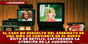 EL CASO NO RESUELTO DEL ASESINATO DE UNA NIÑA SE CONVIERTE EN EL NUEVO ÉXITO DE NETFLIX, CAPTURANDO LA ATENCIÓN DE LA AUDIENCIA