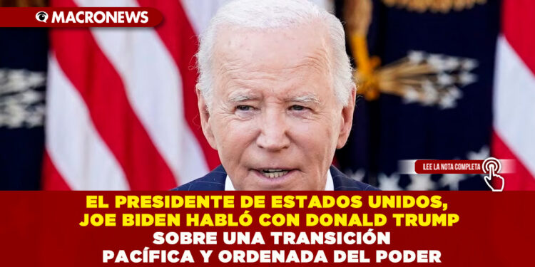 EL PRESIDENTE DE ESTADOS UNIDOS, JOE BIDEN HABLÓ CON DONALD TRUMP SOBRE UNA TRANSICIÓN PACÍFICA Y ORDENADA DEL PODER