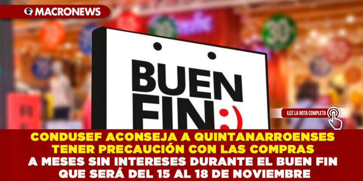 CONDUSEF ACONSEJA A QUINTANARROENSES TENER PRECAUCIÓN CON LAS COMPRAS A MESES SIN INTERESES DURANTE EL BUEN FIN QUE SERÁ DEL 15 AL 18 DE NOVIEMBRE