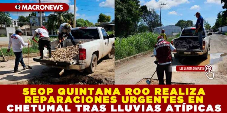 SEOP QUINTANA ROO REALIZA REPARACIONES URGENTES EN CHETUMAL TRAS LLUVIAS ATÍPICAS