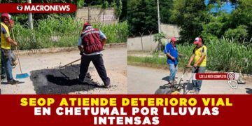 SEOP ATIENDE DETERIORO VIAL EN CHETUMAL POR LLUVIAS INTENSAS