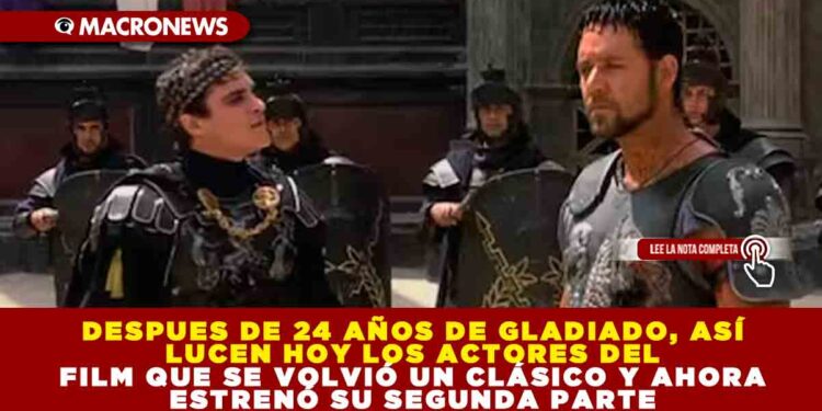 DESPUES DE 24 AÑOS DE GLADIADOR, ASÍ LUCEN HOY LOS ACTORES DEL FILM QUE SE VOLVIÓ UN CLÁSICO Y AHORA ESTRENÓ SU SEGUNDA PARTE
