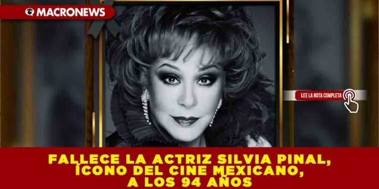 FALLECE LA ACTRIZ SILVIA PINAL, ÍCONO DEL CINE MEXICANO, A LOS 94 AÑOS