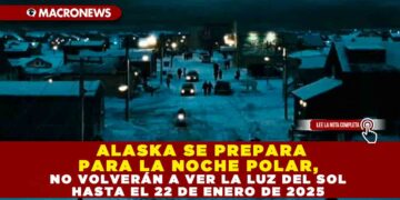 ALASKA SE PREPARA PARA LA NOCHE POLAR, NO VOLVERÁN A VER LA LUZ DEL SOL HASTA EL 22 DE ENERO DE 2025