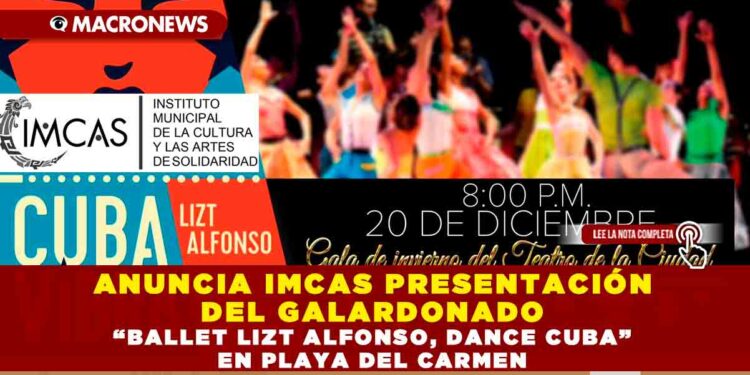 ANUNCIA IMCAS PRESENTACIÓN DEL GALARDONADO “BALLET LIZT ALFONSO, DANCE CUBA” EN PLAYA DEL CARMEN