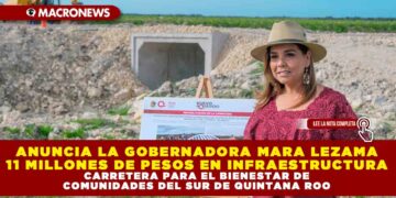 ANUNCIA LA GOBERNADORA MARA LEZAMA 11 MILLONES DE PESOS EN INFRAESTRUCTURA CARRETERA PARA EL BIENESTAR DE COMUNIDADES DEL SUR DE QUINTANA ROO