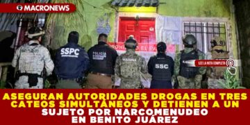 ASEGURAN AUTORIDADES DROGAS EN TRES CATEOS SIMULTÁNEOS Y DETIENEN A UN SUJETO POR NARCOMENUDEO EN BENITO JUÁREZ