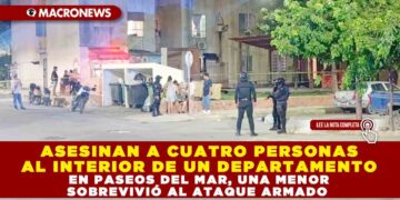ASESINAN A CUATRO PERSONAS AL INTERIOR DE UN DEPARTAMENTO EN PASEOS DEL MAR, UNA MENOR SOBREVIVIO AL ATAQUE ARMADO