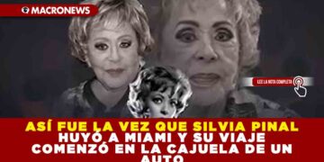 ASÍ FUE LA VEZ QUE SILVIA PINAL HUYÓ A MIAMI Y SU VIAJE COMENZÓ EN LA CAJUELA DE UN AUTO