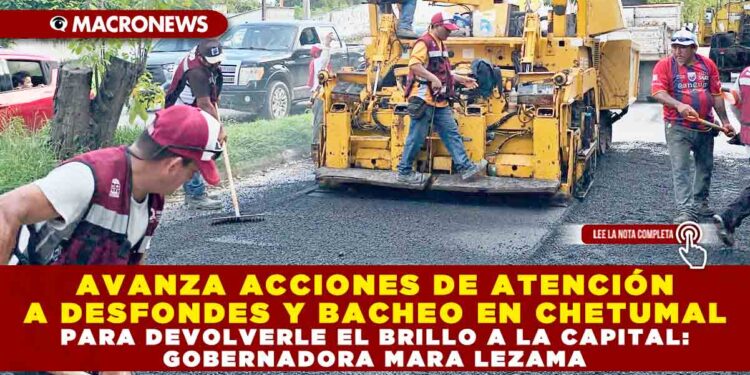AVANZAN ACCIONES DE ATENCIÓN A DESFONDES Y BACHEO EN CHETUMAL PARA DEVOLVERLE EL BRILLO A LA CAPITAL: GOBERNADORA MARA LEZAMA