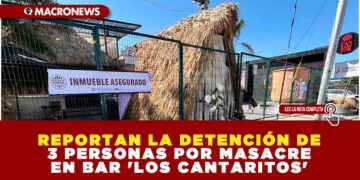 REPORTAN LA DETENCIÓN DE 3 PERSONAS POR MASACRE EN BAR ‘LOS CANTARITOS’