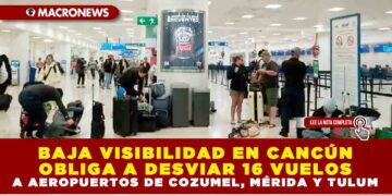 AEROPUERTOS DE COZUMEL, MÉRIDA Y TULUM RECIBEN 16 VUELOS DESVIADOS DESDE CANCÚN QUE FUERON AFECTADOS POR LAS CONDICIONES CLIMÁTICAS