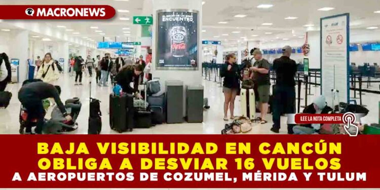 AEROPUERTOS DE COZUMEL, MÉRIDA Y TULUM RECIBEN 16 VUELOS DESVIADOS DESDE CANCÚN QUE FUERON AFECTADOS POR LAS CONDICIONES CLIMÁTICAS
