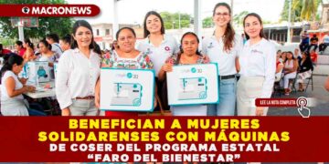 BENEFICIAN A MUJERES SOLIDARENSES CON MÁQUINAS DE COSER DEL PROGRAMA ESTATAL “FARO DEL BIENESTAR”